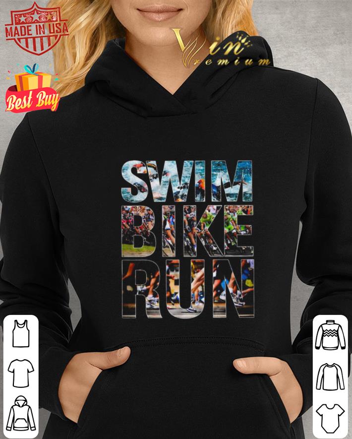 Swim Bike Run Triathlon shirt, hoodie, sweater, longsleeve tshirt