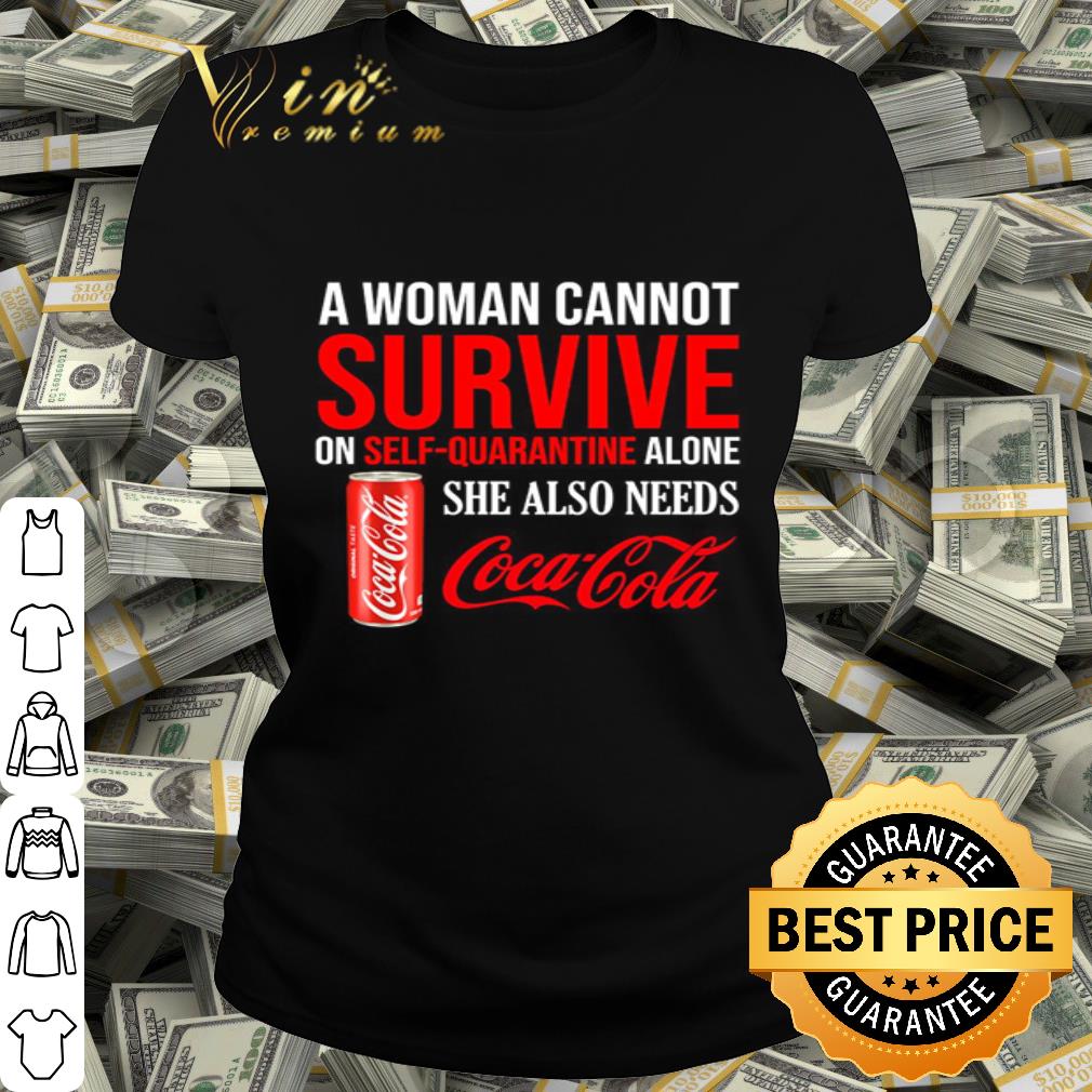 A woman cannot survive on self quarantine Coca Cola Coronavirus shirt A woman cannot survive on self quarantine Coca Cola Coronavirus shirt