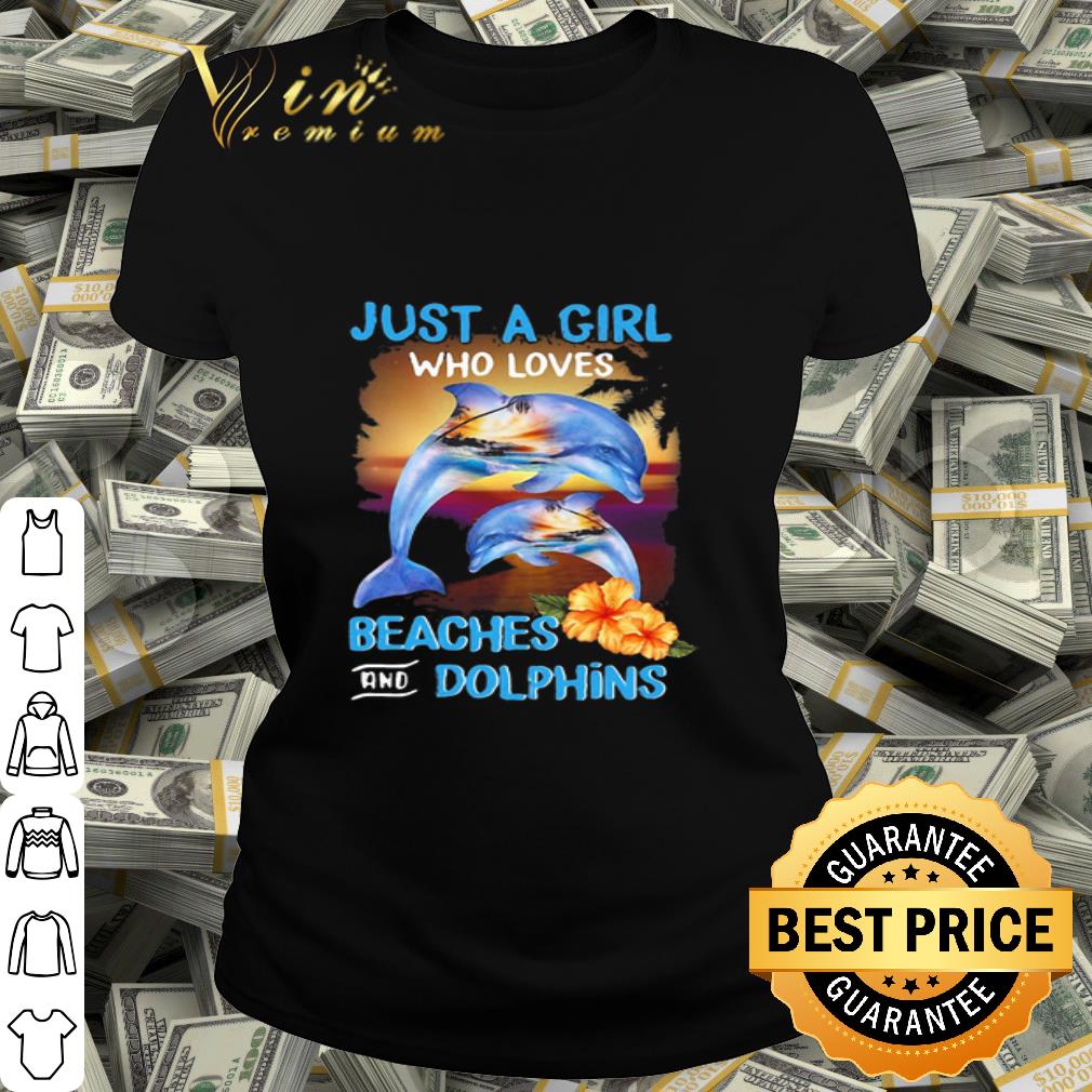 Just a girl who loves beaches and dolphins flowers shirt