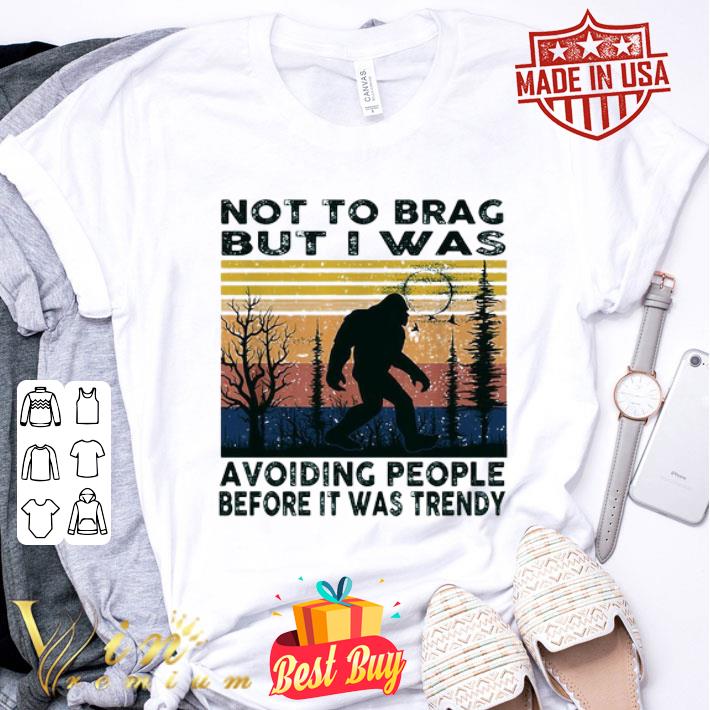 Bigfoot not to brag but I was avoiding people before it was trendy vintage shirt