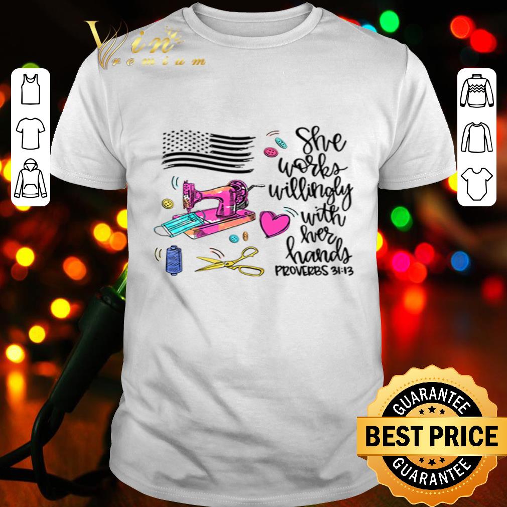 America flag sew she works willingly with her hands proverbs 3113 shirt