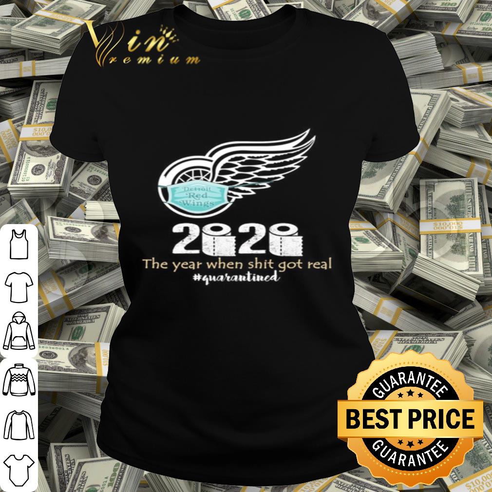 Detroit Red Wings 2020 the year when shit got real quarantined Coronavirus shirt