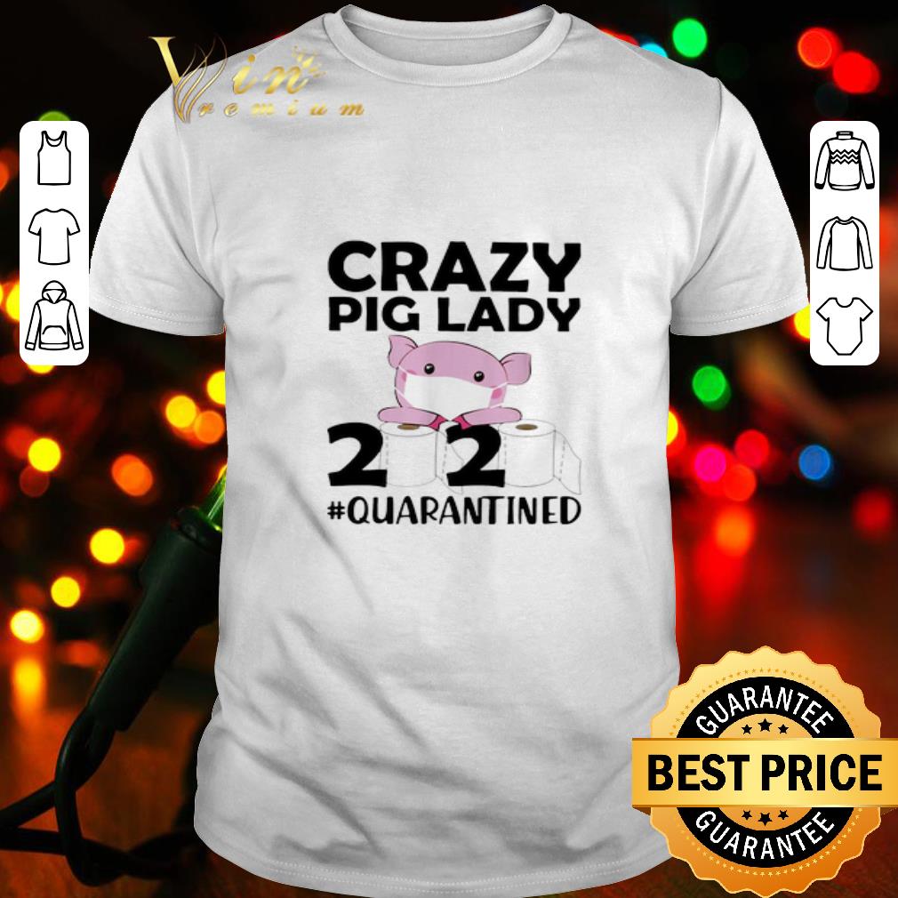 Crazy pig lady 2020 #quarantined Coronavirus shirt Crazy pig lady 2020 #quarantined Coronavirus shirt