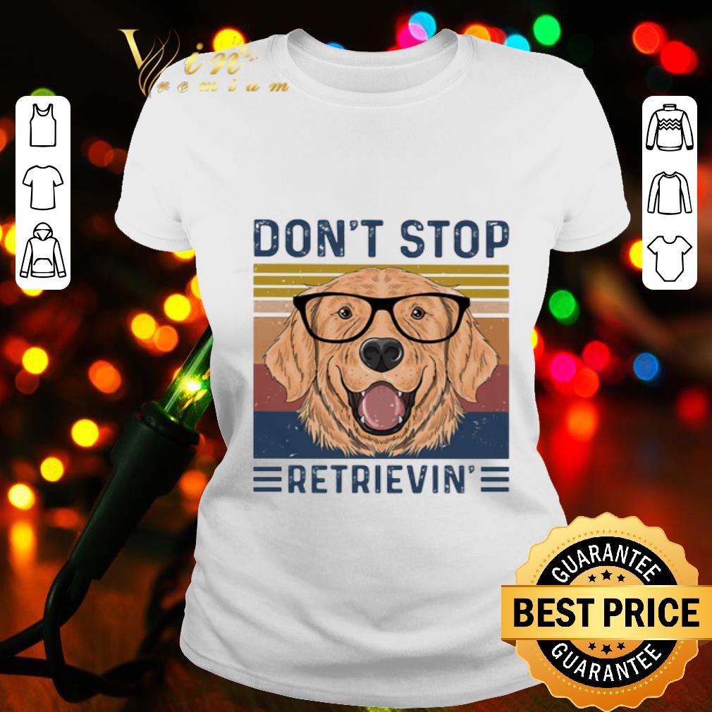 Golden Retriever Don’t stop retrievin vintage shirt
