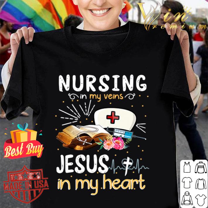 Nursing in my veins Jesus in my heart shirt