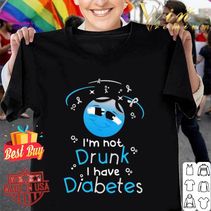 I’m not drunk I have Diabetes awareness shirt