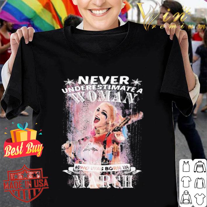 Harley Quinn never underestimate a woman who was born in march shirt