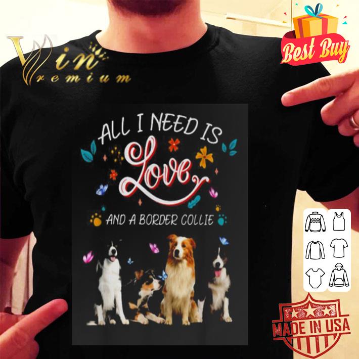 All i need is love and a Border Collie butterflies shirt