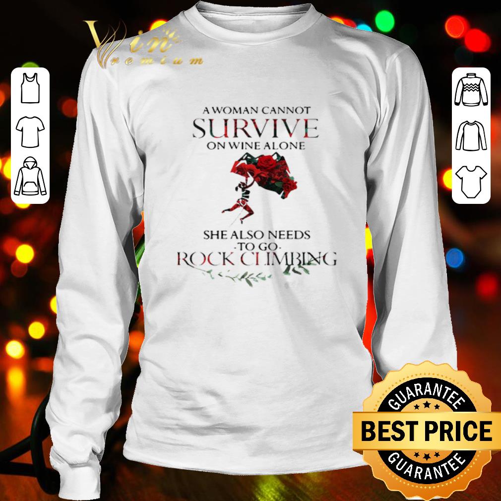 She also needs to go rock climbing a woman cannot survive on wine alone shirt She also needs to go rock climbing a woman cannot survive on wine alone shirt