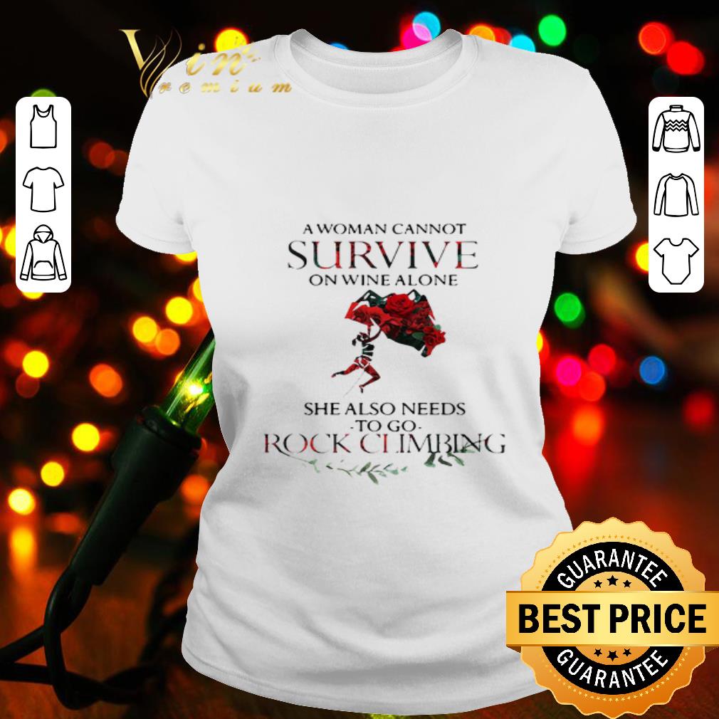 She also needs to go rock climbing a woman cannot survive on wine alone shirt She also needs to go rock climbing a woman cannot survive on wine alone shirt