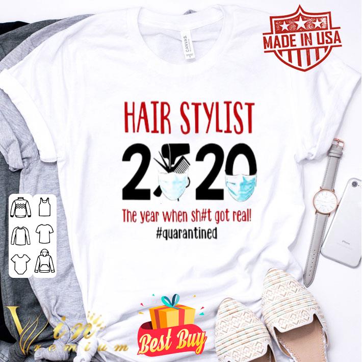 Hair stylist 2020 the year when shit got real Quarantine Covid19 shirt