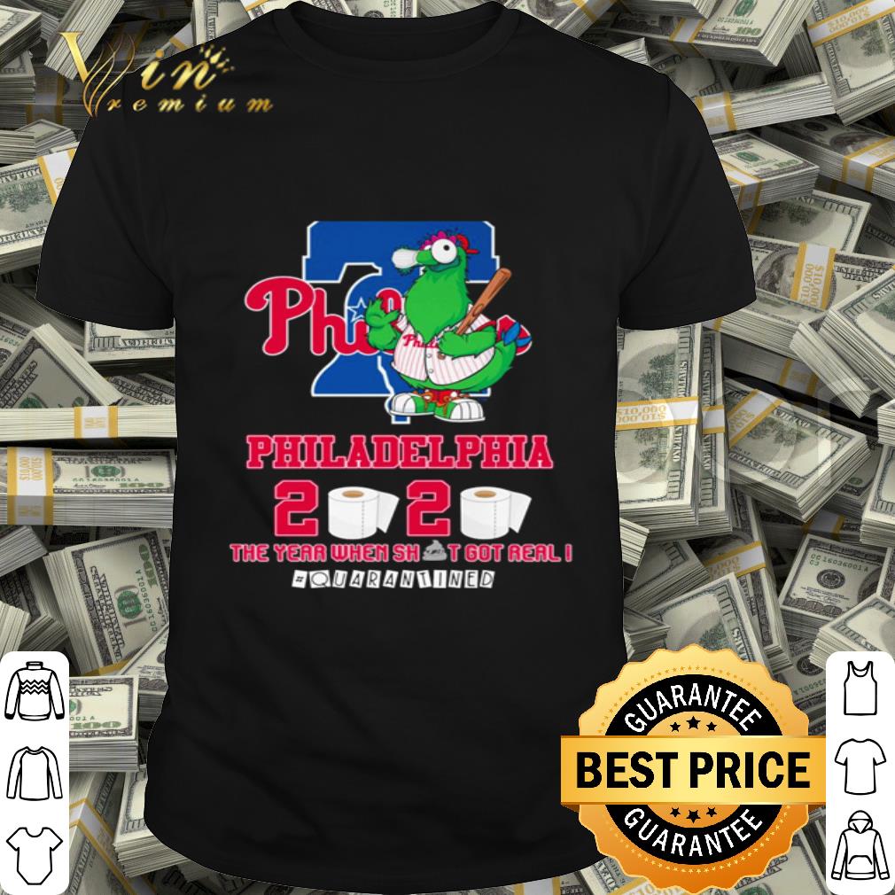 Philadelphia Phillies 2020 the year when shit got real #quarantined Coronavirus shirt