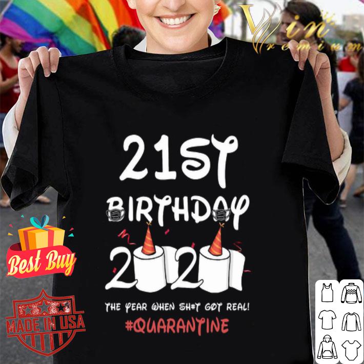 21th birthday 2020 the year when shit got real Quarantine Covid-19 shirt 21th birthday 2020 the year when shit got real Quarantine Covid-19 shirt