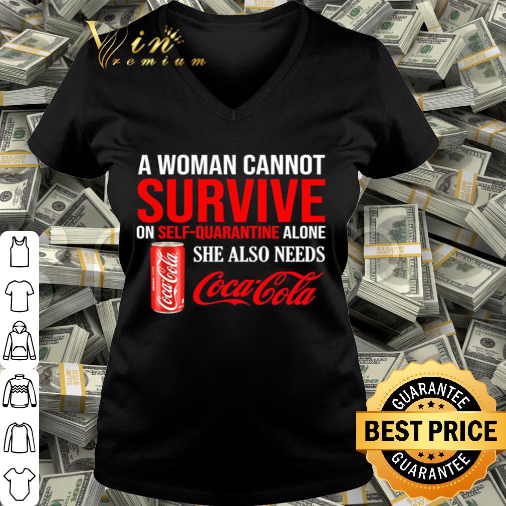 A woman cannot survive on self quarantine Coca Cola Coronavirus shirt A woman cannot survive on self quarantine Coca Cola Coronavirus shirt