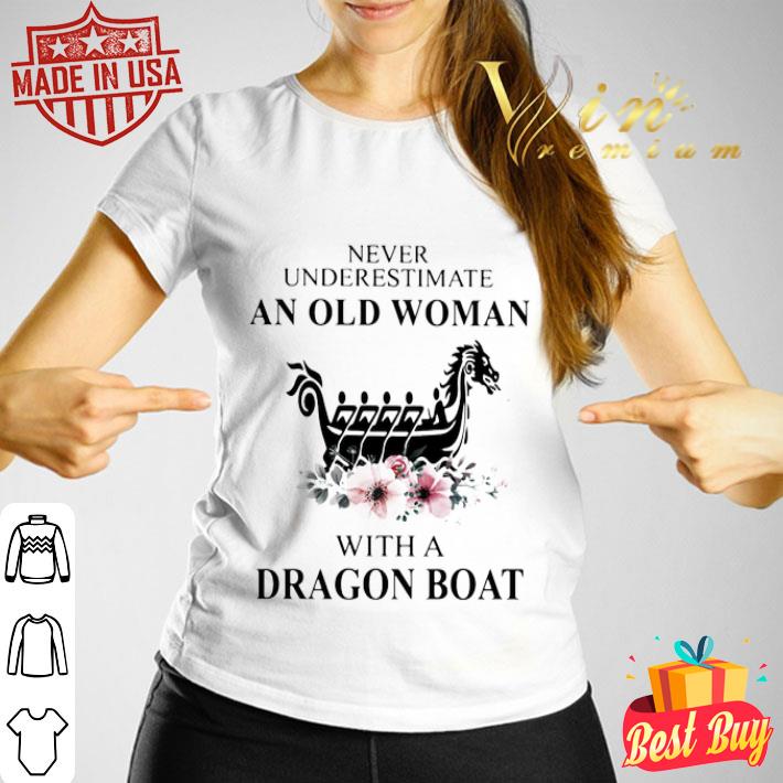 Never underestimate an old woman with a dragon boat flowers shirt Never underestimate an old woman with a dragon boat flowers shirt