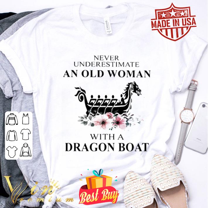 Never underestimate an old woman with a dragon boat flowers shirt Never underestimate an old woman with a dragon boat flowers shirt