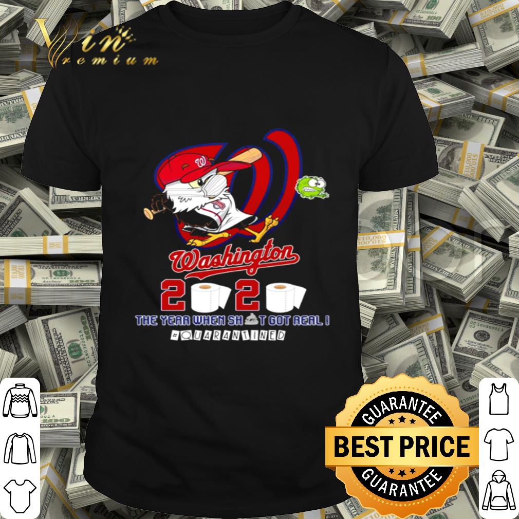 Washington Nationals 2020 the year when shit got real quarantined shirt Washington Nationals 2020 the year when shit got real quarantined shirt