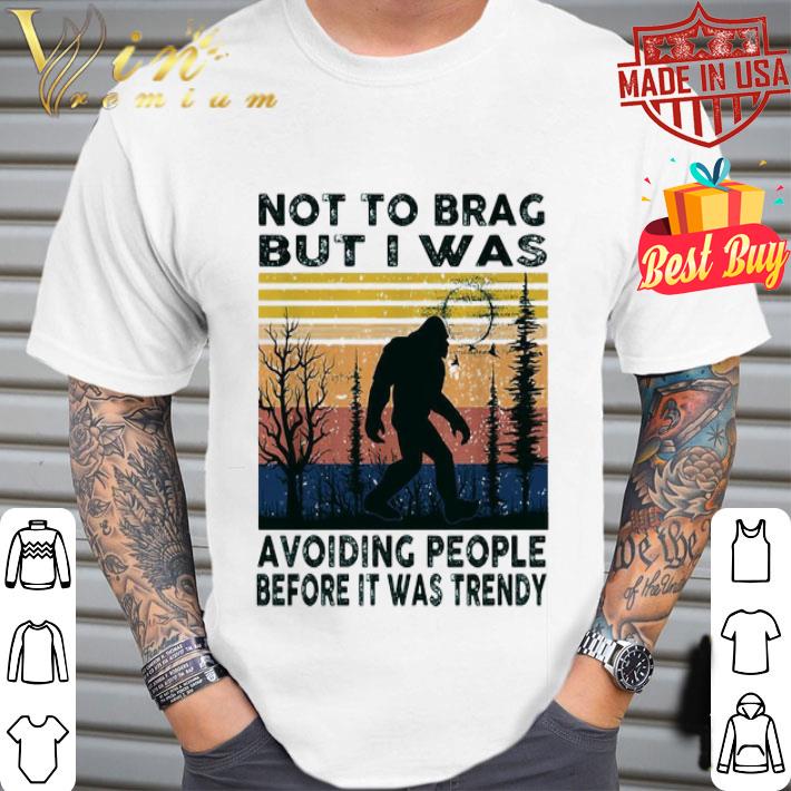 Bigfoot not to brag but I was avoiding people before it was trendy vintage shirt