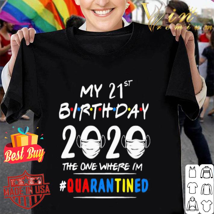 My 21st Birthday 2020 The One Where I’m Quarantined Covid-19 Autism shirt My 21st Birthday 2020 The One Where I’m Quarantined Covid-19 Autism shirt