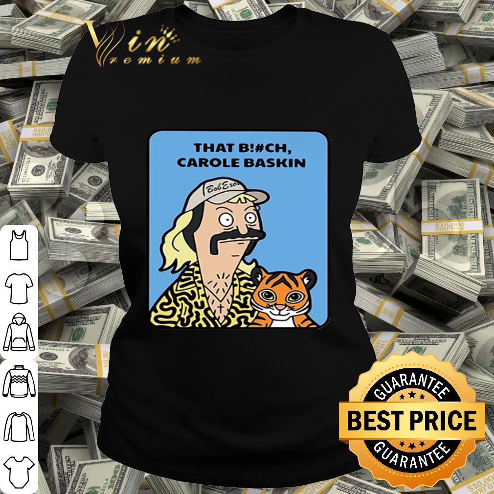 Bob’s Burgers Joe Exotic Tiger King that bitch Carole Baskin shirt