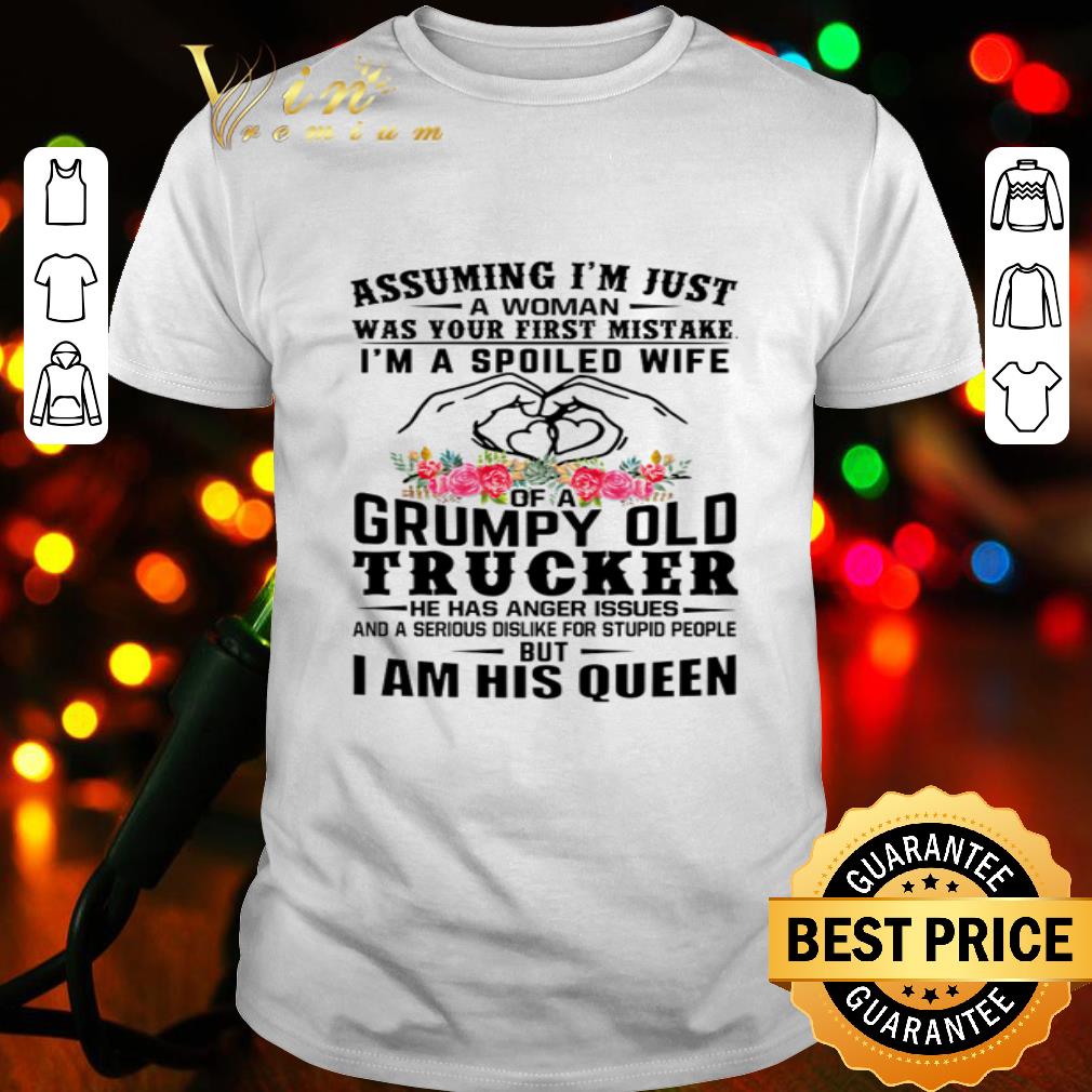 Assuming i’m just a woman was your first mistake grumpu old trucker shirt