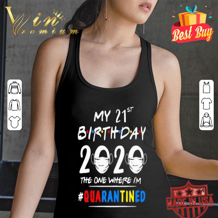 My 21st Birthday 2020 The One Where I’m Quarantined Covid-19 Autism shirt My 21st Birthday 2020 The One Where I’m Quarantined Covid-19 Autism shirt