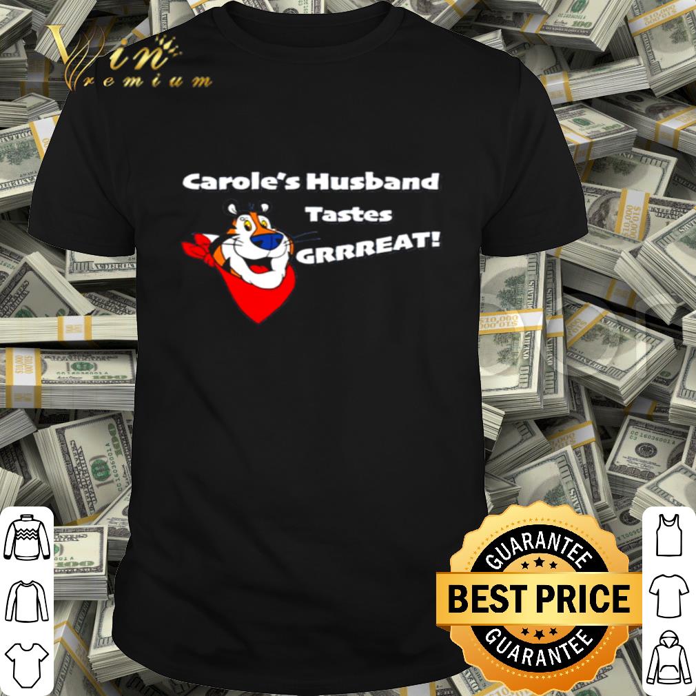 Tiger King Carole’s husband tastes grrreat shirt