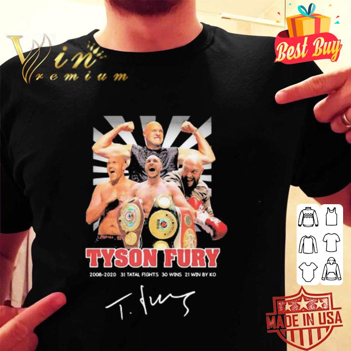 Tyson Fury Signature 2008-2020 31 Tatal Fights 30 Wins 21 Wins By Ko shirt