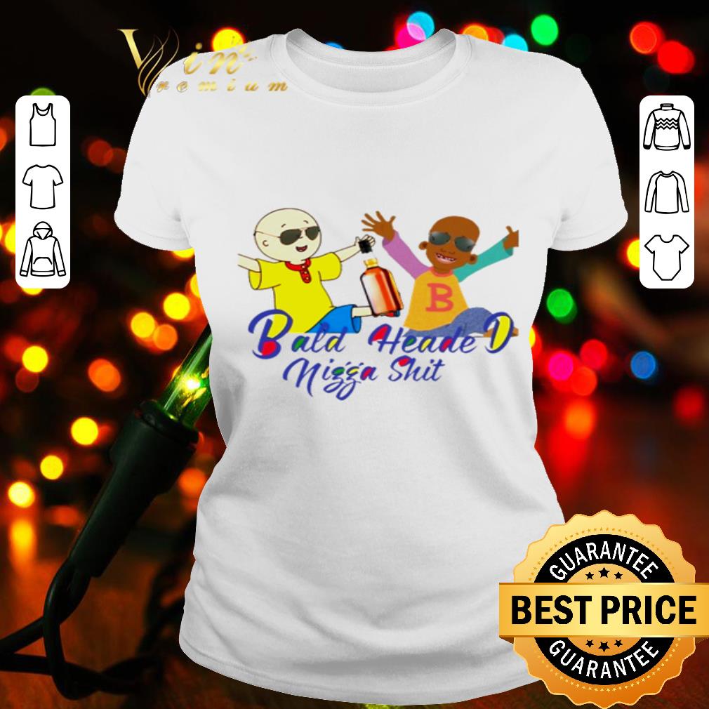 Bald Headed D Nigga shit shirt Bald Headed D Nigga shit shirt