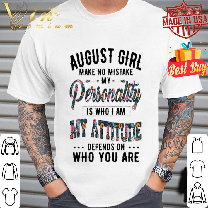 August girl make no mistake my personality is who I am my attitude shirt