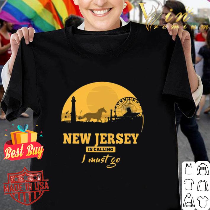 New jersey is calling I must go shirt