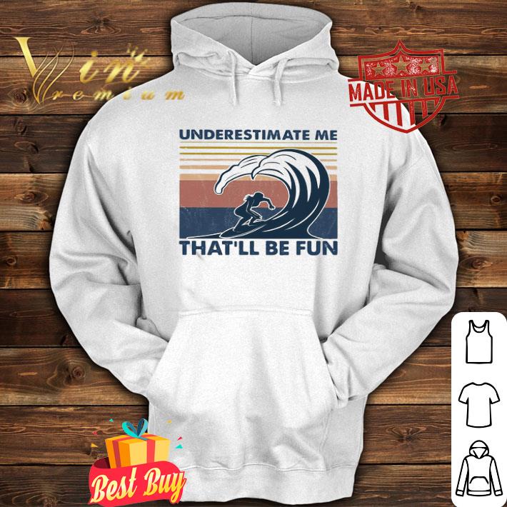 Surfing Beach Underestimate Me That’ll Be Fun Vintage shirt Surfing Beach Underestimate Me That’ll Be Fun Vintage shirt