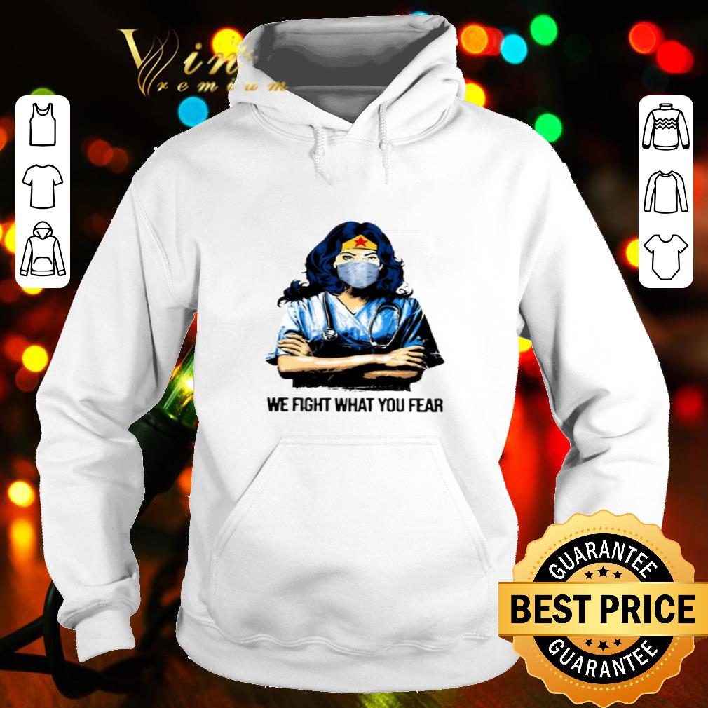 Wonder Woman nurse we fight what you fear Coronavirus shirt Wonder Woman nurse we fight what you fear Coronavirus shirt