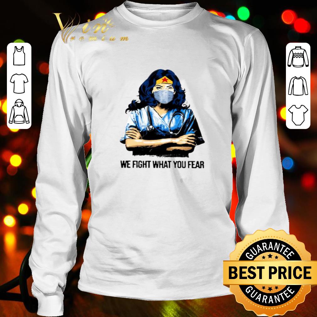 Wonder Woman nurse we fight what you fear Coronavirus shirt Wonder Woman nurse we fight what you fear Coronavirus shirt
