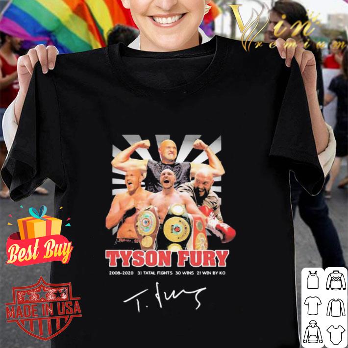 Tyson Fury Signature 2008-2020 31 Tatal Fights 30 Wins 21 Wins By Ko shirt