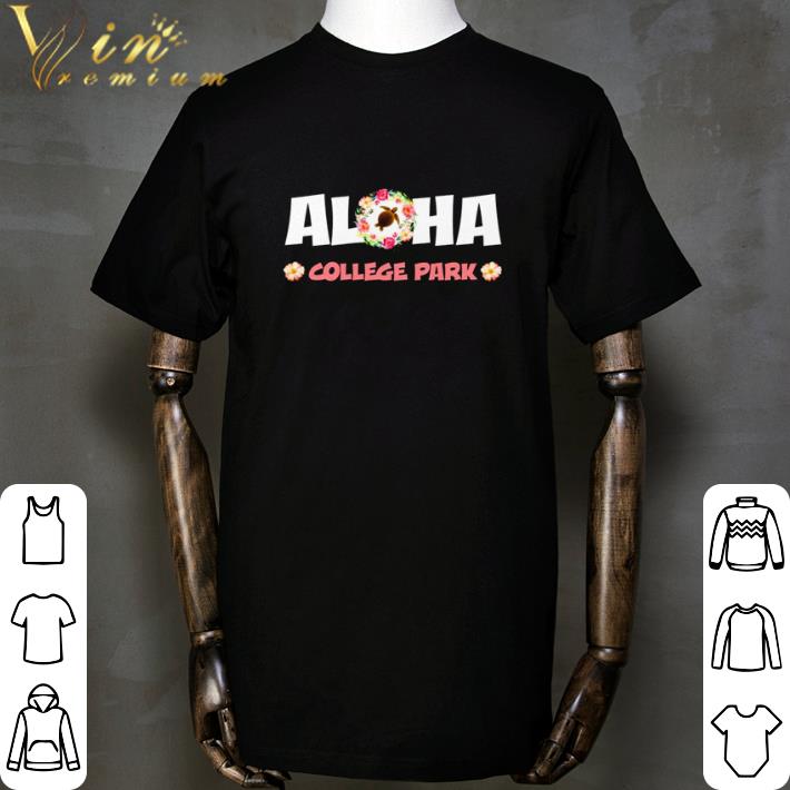 Aloha college park shirt, hoodie, sweater, longsleeve t-shirt