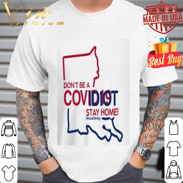 Louisiana don’t be a Covid-19 Idiot stay home #nursestrong Coronavirus shirt Louisiana don’t be a Covid-19 Idiot stay home #nursestrong Coronavirus shirt