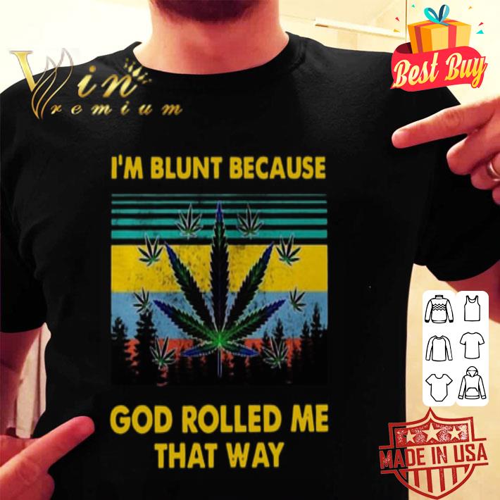 Weed I’m Blunt Because God Rolled Me That Way Vintage shirt
