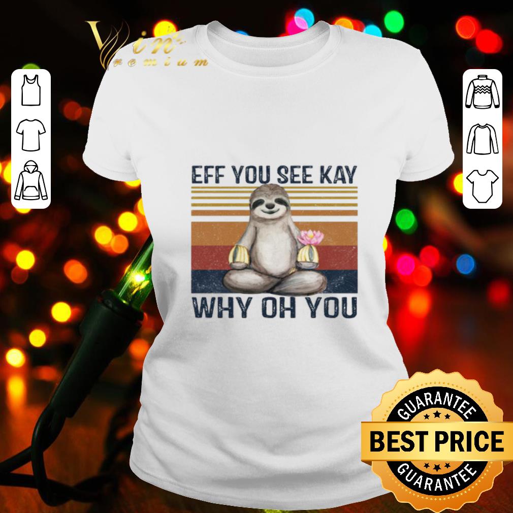 Sloth Yoga Eff you see kay why oh you shirt Sloth Yoga Eff you see kay why oh you shirt