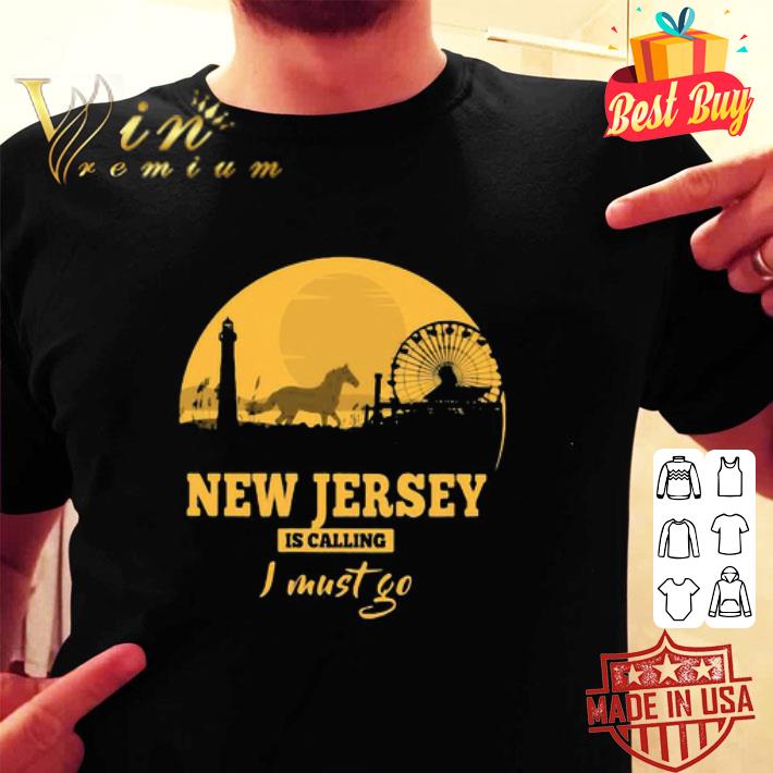 New jersey is calling I must go shirt