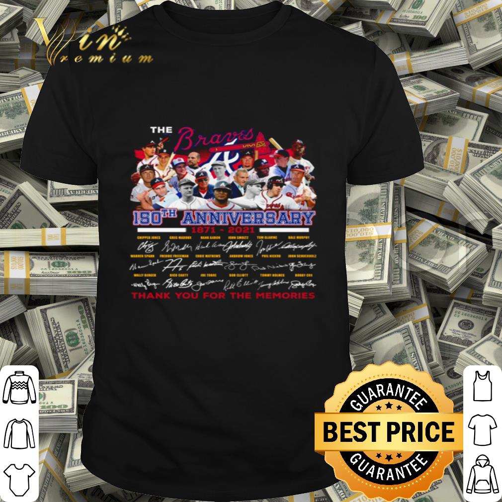 The Braves 150th anniversary 1871 2021 thank you for the memories shirt