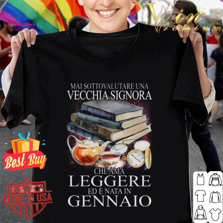 Mai Sottovalutare Una Vecchia Signora Che Ama Leggere Ad E Nata shirt
