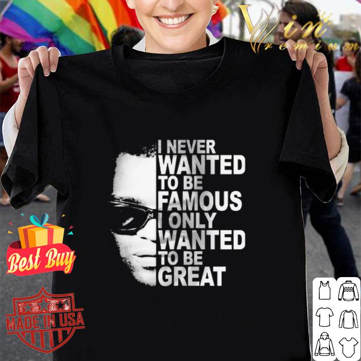 Ray Charles I Never Wanted To Be Famous I Only Wanted To Be Great shirt