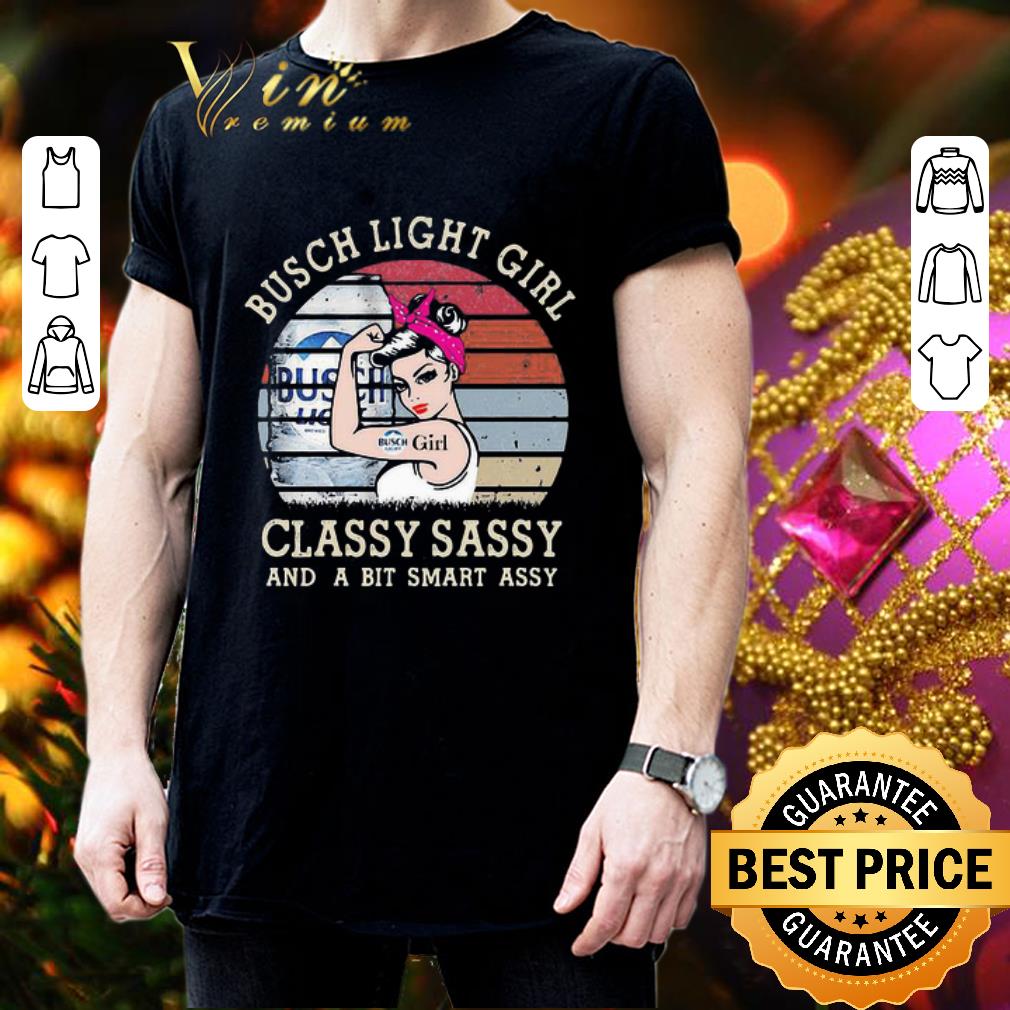 Strong Busch Light girl classy sassy and a bit smart assy vintage shirt Strong Busch Light girl classy sassy and a bit smart assy vintage shirt 3