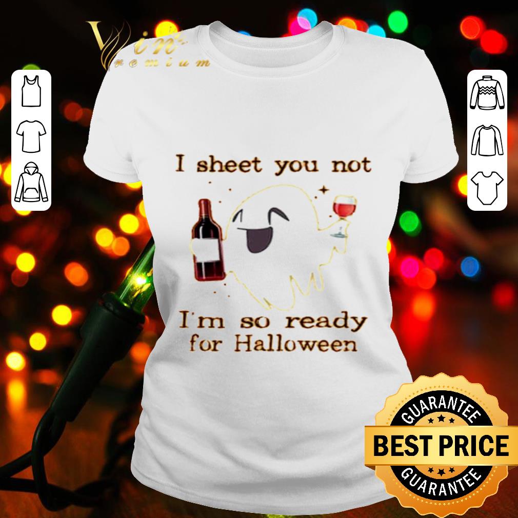 Boo ghost i sheet you not i’m so ready for halloween shirt