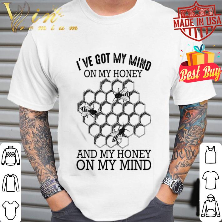 Beehive i’ve got my mind on my honey and my honey on my mind shirt