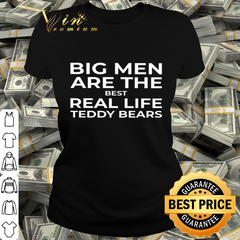 Teddy Bears Big men are the best real life shirt Teddy Bears Big men are the best real life shirt