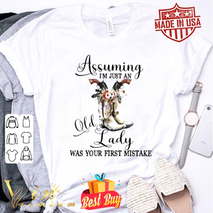 Boots Assuming I’m just an old Lady was your first mistake shirt