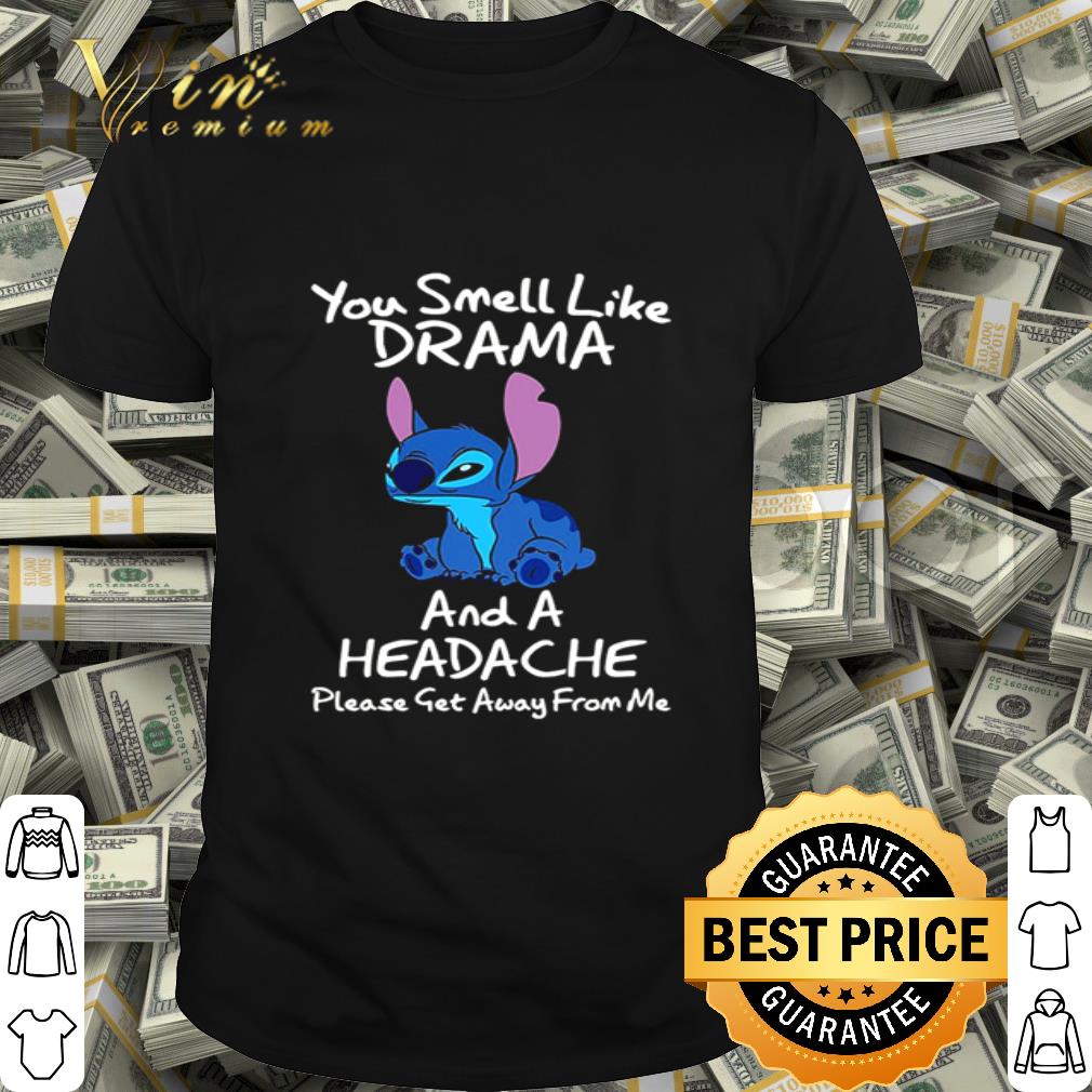 Stitch you smell like drama and a headache please get away from me shirt Stitch you smell like drama and a headache please get away from me shirt