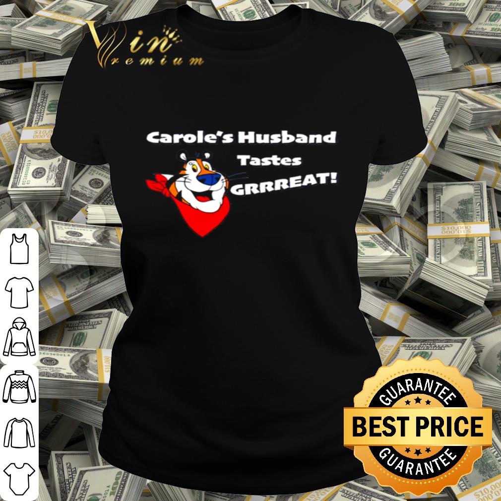 Tiger King Carole’s husband tastes grrreat shirt